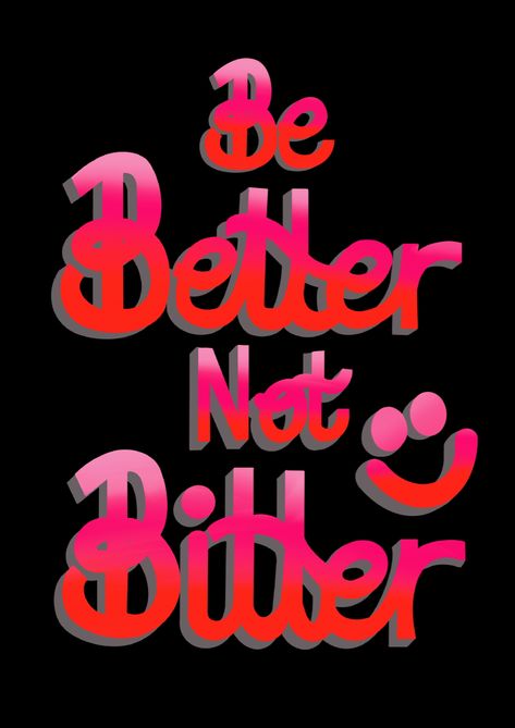 Be Better Not Bitter Quotes, Be Better Not Bitter, Get Better Not Bitter, Be Better Or Stay Bitter, Bitter Wallpaper, Bitterness Quotes, Better Not Bitter, Words Wallpaper, Happy Words