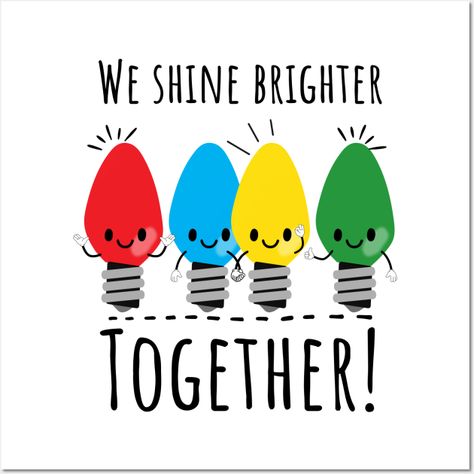 We Shine Brighter Together! Funny Christmas Lights -- Choose from our vast selection of art prints and posters to match with your desired size to make the perfect print or poster. Pick your favorite: Movies, TV Shows, Art, and so much more! Available in mini, small, medium, large, and extra-large depending on the design. For men, women, and children. Perfect for decoration. We Could Leave The Christmas Lights Up Till January Wallpaper, We Shine Brighter Together, Funny Christmas Lights, Elementary School Bulletin Boards, Counseling Bulletin Boards, January Wallpaper, Christmas Posters, Classroom Pictures, Christmas Merchandise