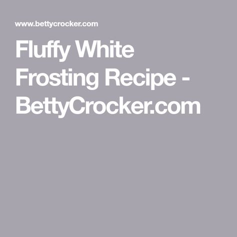 Fluffy White Frosting Recipe - BettyCrocker.com Frosting With Egg Whites, White Mountain Frosting, 7 Min Frosting, White Frosting Recipe, Egg White Frosting, White Frosting Recipes, Fluffy Icing, Make Frosting, Fluffy White Frosting