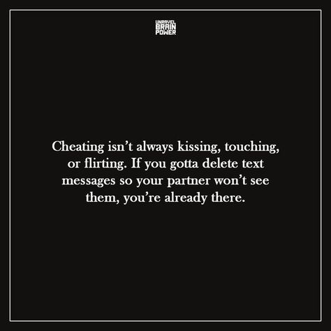 Cheating isn’t always kissing, touching, or flirting. If you gotta delete text messages so your partner won’t see them, you��’re already there. Deleting Text Messages Cheating, Deleting Messages Is Cheating, Deleting Messages Quotes, Texting Is Cheating Quotes, Cheating Messages Texts, Unfaithful Quotes, Quotes Cheating, Deleting Texts, Affair Quotes