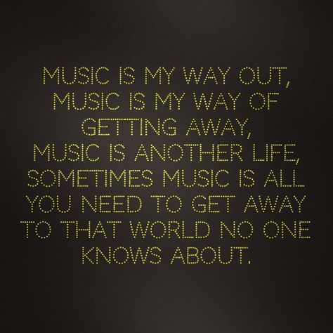 Music has a way of sending us to another wavelength. Music empowers us; makes me believe anything is possible, and I love that feeling. Music inspires me to think of the impossible, to hide my worries away and just jam out. Music to me is universal, not math; music can be sung in any language, even if you don't understand it. And to me that is the beauty of music. The Distillers, A State Of Trance, Breaking Benjamin, Papa Roach, Music Is My Escape, Garth Brooks, All About Music, I'm With The Band, Rock Punk