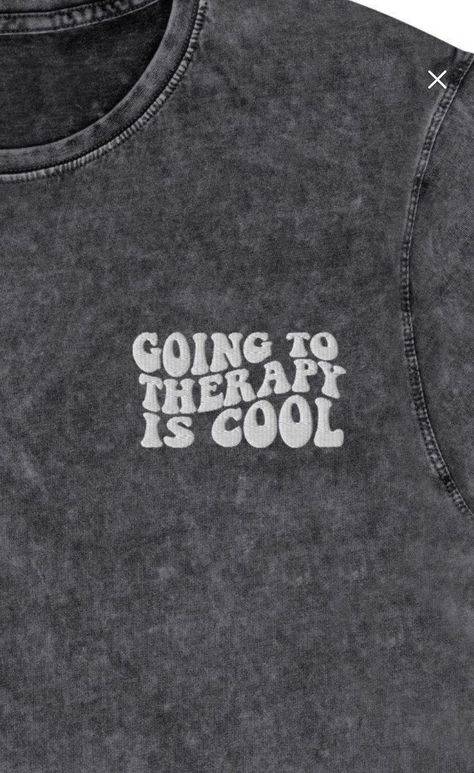 Shirt with embroidered lettering that says "going to therapy is cool" Mental Health Embroidery, Therapy Is Cool, Mental Health Shirts, Cool Merch, Minimal Shirt Design, Tshirts Ideas, Mental Health T Shirts, Creative T Shirt Design, Trendy Shirt Designs