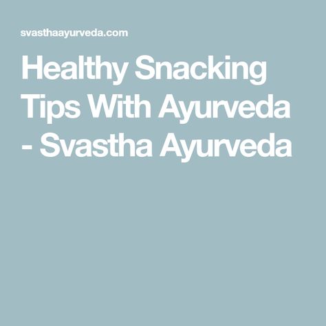 Healthy Snacking Tips With Ayurveda - Svastha Ayurveda Quinoa Pudding, Ayurveda Vata, Dosha Quiz, Ayurvedic Diet, Veggie Juice, Healthy Snacking, Food Combining, Eat Fruit, Healthy Food Choices