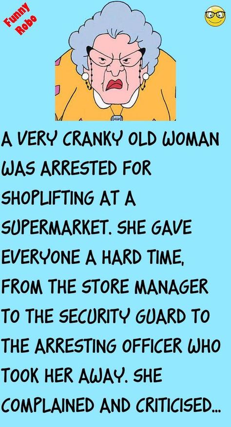 A very cranky old woman was arrested for shoplifting at a supermarket.She gave everyone a hard time, from the store manager to the security guard to the arresting officer who took her away. .. #funny, #joke, #humor Funny Women Jokes, Funny Family Jokes, Italian Jokes, Funny Italian Jokes, Good Jokes To Tell, Funny Feelings Quotes, Funny Relationship Jokes, Funny Teacher Jokes, Funny Feelings