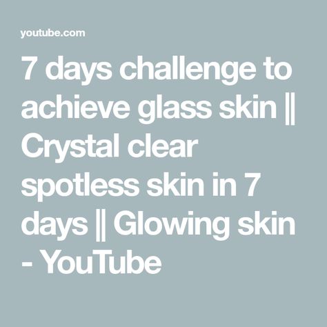 7 days challenge to achieve glass skin || Crystal clear spotless skin in 7 days || Glowing skin - YouTube Glass Skin Naturally At Home, Glass Skin Naturally, 7 Days Challenge, Spotless Skin, 7 Day Challenge, Days Challenge, Glass Skin, Clear Skin, Glowing Skin