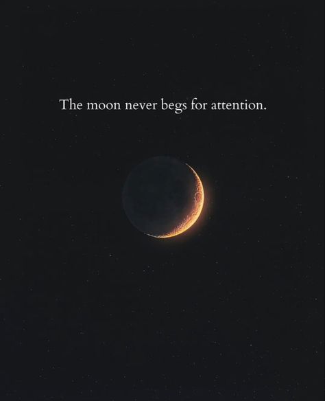 Aesthetic Words Related To Moon, Sentences About Moon, The Moon Never Begs For Attention, Bio About Moon, Begging For Attention Quotes, Moon Phrases Quotes, Quotes For Pfp, Text About Moon, Sentence For Bio