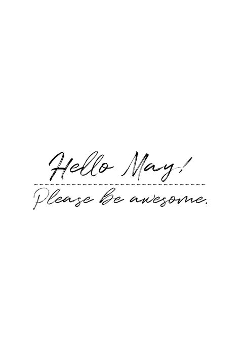 Hello, May! Please be awesome. | Quote for the month of May. Beautiful inspirational quote for captions, bullet journal or to share for fun. Not only great for the first day of the month but whole month round. | #May #Quotes New Month May, Hello May Month Quotes, Quotes About May Month, May Quotes Month Beautiful, Hello May Month, May Quotes Month, May Month Quotes, New Month Quotes, May Quotes