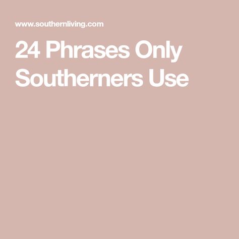 24 Phrases Only Southerners Use Southern Quotes, Southern Phrases Funny, Southern Words And Phrases, Southern Slang Sayings, Southern Words, Funny Southern Sayings, Southern Phrases, Southern Slang, Southern Things