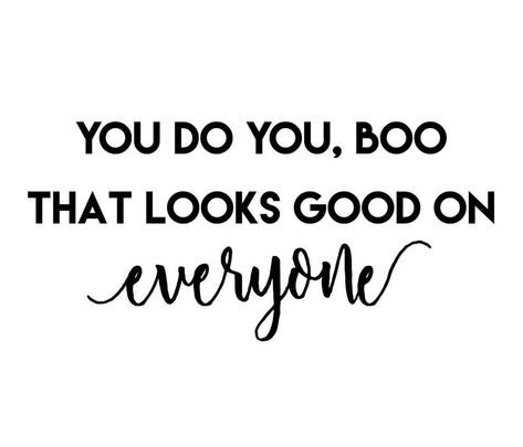 You Do You Boo Quotes, Boo Quote, You Do You Boo, Boo Shirts, Journal Quotes, S Quote, Cute Quotes, Content Creator, Favorite Quotes