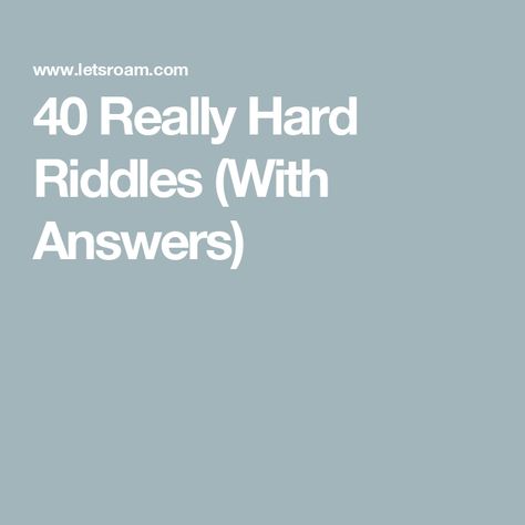 40 Really Hard Riddles (With Answers) Plexers With Answers, Lateral Thinking Puzzles With Answers, Mind Boggling Questions, Long Riddles With Answers, Picture Riddles With Answers, Office Riddles With Answers, Cool Riddles, Riddle Me This With Answers, Hard Riddles With Answers Brain Teasers