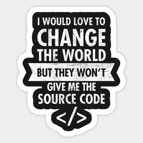 I Would Like To Change The World...Funny Geek Quote - Programmer - Sticker | TeePublic Organisation, Programmers Quotes, Programmer Quotes, Programming Stickers, Programmer Quote, Coding Stickers, Geek Quotes, Programing Jokes, Programming Quote