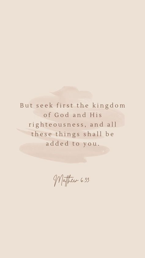 Beige Aesthetic Wallpaper Bible Verse, First Seek The Kingdom Of God, Seek God First Quotes, Beige Bible Verse Aesthetic, Neutral Bible Verse Wallpaper, Seek First The Kingdom Of God Wallpaper, Bible Verse Asethic, Beige Christian Wallpaper, Beige Aesthetic Bible Verse