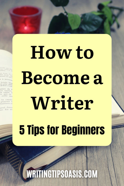 Image of open books and rose and title of pin which is how to become a writer: 5 tips for beginners. How To Be A Writer, Become A Writer, Being A Writer, Becoming A Writer, Writing Advice, You Dream, Novel Writing, Short Story, Top Tips