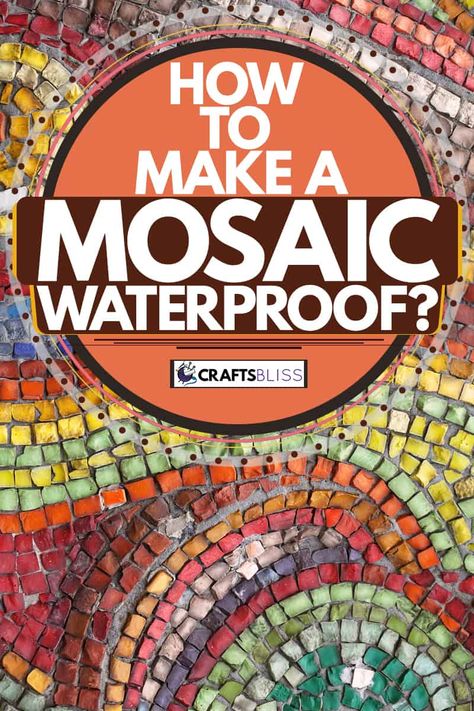 How to Make A Mosaic Waterproof? - CraftsBliss.com Fun Mosaic Tile, Mosaic Yard Art Ideas, Diy Mosaic Garden Ideas, Backing For Mosaic, Mosaics For Beginners Simple, Mosaic Pavers Diy How To Make, Mosaic Garden Art Tile, Diy Floor Mosaic, Mosaic Sidewalk Cracks