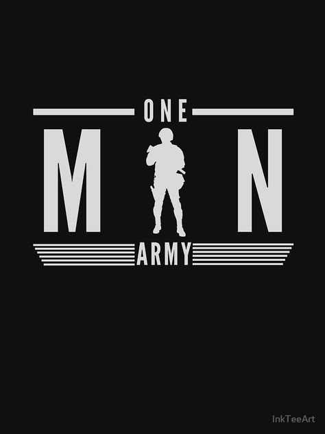 "One man army" T-shirt by InkTeeArt | Redbubble One Man Army Art, Army T Shirt Design, One Man Army Image, Solider Army Wallpaper, Indian Army Logo, Army Logo Wallpaper, Army Socks, One Man Army, Army Love Photography