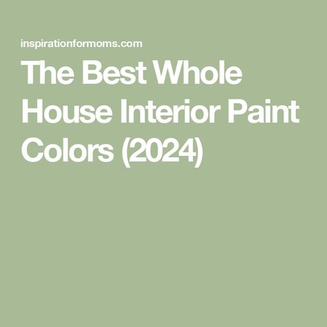 The Best Whole House Interior Paint Colors (2024) Whole House Interior Paint Color Scheme Benjamin Moore, Whole House Interior Paint Colors, Interior Paint Colors 2023, House Interior Paint, Whole House Paint Colors, Paint Colors 2024, House Paint Colors, Warm Gray Paint, Light Paint Colors