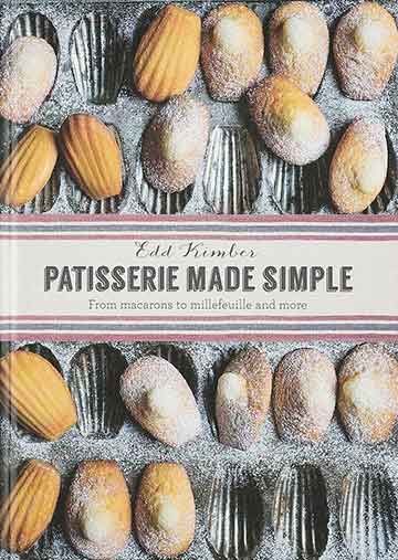 Buy the Patisserie Made Simple cookbook Edd Kimber, Genoise Sponge, Great British Food, Madeleine Recipe, Salted Caramels, Cooking Books, French Baking, The Great British Bake Off, Dessert Cookbooks