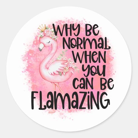 A fun flamingo sticker that says "Why be normal when you can be flamazing". Flamingo Sayings, Flamingo Craft, Hippie Quotes, Fancy Flamingo, Flamingo Theme, Love Wallpapers Romantic, Flamingo Decor, Flamingo Birthday, Wallpaper Stickers