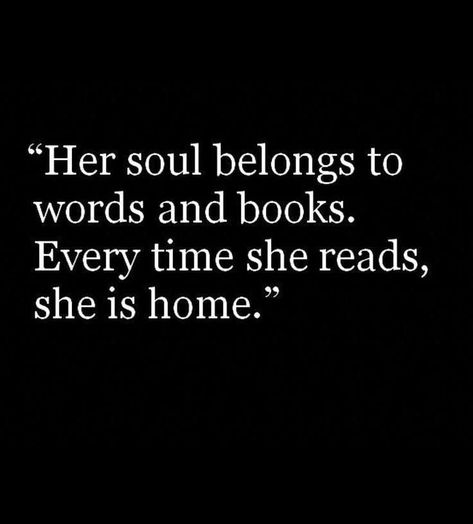 "Her soul belongs to words and books. Every time she reads, she is home." That 70s Show, Quotes For Book Lovers, Reading Quotes, Book Memes, Book Humor, I Love Books, Book Fandoms, Pretty Words, Love Book