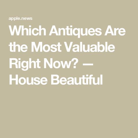 Which Antiques Are the Most Valuable Right Now? — House Beautiful Expensive Antiques, Antiques Value, Vintage Ikea, Antiques And Collectibles, House Beautiful, Rare Antique, Antique Collection, Beautiful Homes, 19th Century