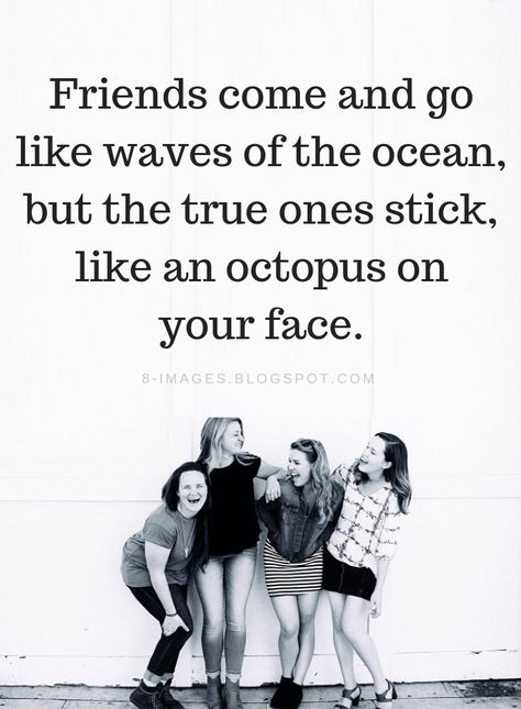 Friendship Quotes Friends come and go like waves of the ocean, but the true ones stick, like an octopus on your face. Funny Quotes For Friends, Inspirational Quotes About Friendship, Waves Of The Ocean, Friends Come And Go, Quotes For Friends, Quotes Friends, Together Quotes, Funny Texts From Parents, Inspirational Quotes For Students