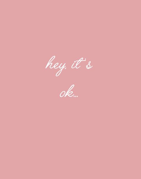 Hey, It's Ok... You Will Make It, Its Ok Tattoo, Where Are You, Hey Quotes, It Will Be Ok Quotes, In My Feels, Its Okay Quotes, I Will Do It, Pink Quotes