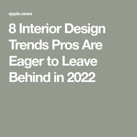 8 Interior Design Trends Pros Are Eager to Leave Behind in 2022 Leave Behind, Architectural Digest, Interior Design Trends, To Leave, Design Trends, Home Improvement, Interior Design, Architecture, Design