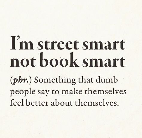 I'm Street Smart Not Book Smart. Im Smart Quotes, Street Smart Aesthetic, Centaur Artificer, Street Smart Quotes, Anti Quotes, Smart Sayings, Not Book, Funny Definition, Taylor Lyrics