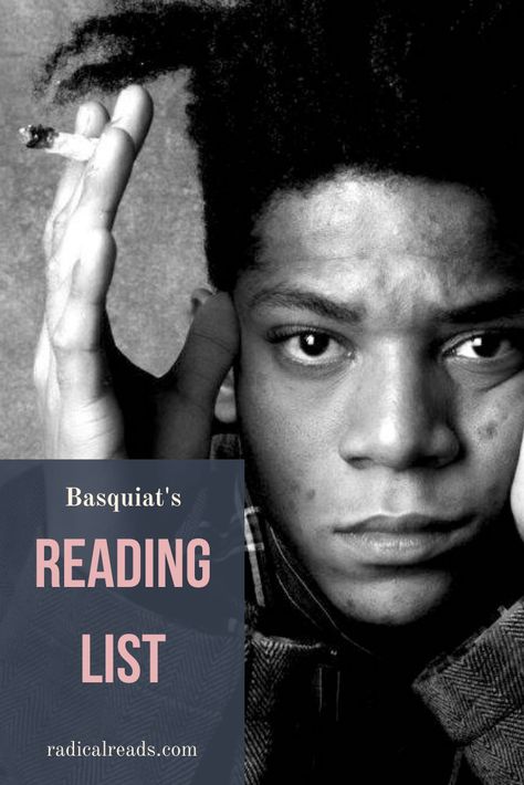 Jean-Michel Basquiat’s Reading List Art & Literature, Different Types Of Books, Must Read Novels, Reading List Challenge, Famous Writers, Read List, Michel Basquiat, Ela Teacher, Recommended Books