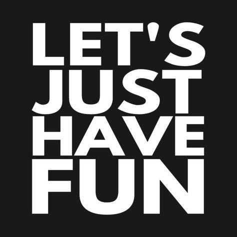 Just Have Fun Quotes, Have More Fun, Dont Be Mean, Funny Logo, Outing Quotes, Smile And Wave, Nike Wallpaper, Let's Have Fun, Good Humor