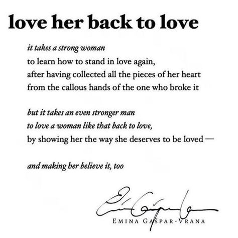 QUOTE | Love Her Back To Love - It takes a strong woman to learn how to stand in love again, after having collected all the pieces of her heart from the callous hands of the one who broke it but it takes an even stronger man to love a woman like that back to love, by showing her the way she deserves to be loved and making her believe it, too. -Amina Gaspar-Vrana Strong Man Quotes, Love Again Quotes, Learn To Trust Again, Learning To Love Again, How To Believe, Trusting Again, Dating Advice For Men, Learning To Trust, Strong Women Quotes