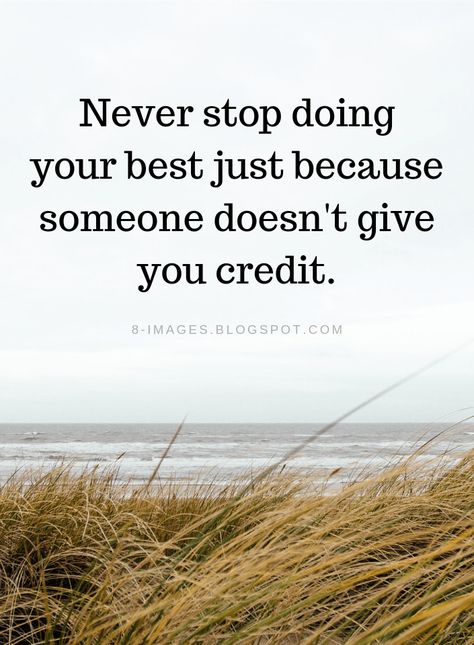 Quotes Never stop doing your best just because someone doesn't give you credit. No Credit Quotes, Give Your Best Quotes, Doing Your Best Quotes, Motivational Pic, Successful Life Quotes, Faithful Man, Credit Quotes, Doing Your Best, Successful Life