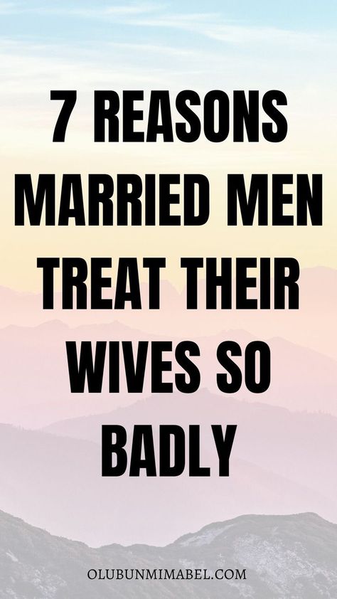 7 Eye-opening Reasons Husbands Treat Their Wives Badly Dating A Married Man, Scared To Love, Married Man, Best Marriage Advice, Perfect Boyfriend, Marriage Problems, Married Men, Good Marriage, Marriage Tips