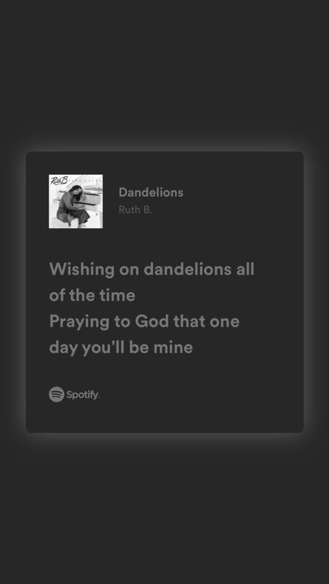 Dandelion Spotify Lyrics, Dandelions Lyrics Spotify, Dandelions Spotify, Dandelion Lyrics, Ruth B, Lyrics Spotify, Favourite Song, Gray Aesthetic, Lyrics Quotes