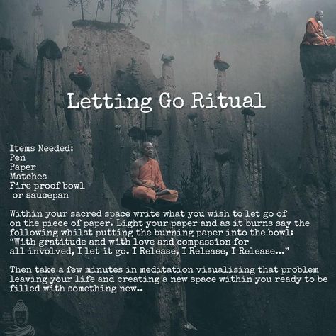 Letting Go Ritual Items Needed: Pen Paper Matches Fire proof bowl/Saucepan Within your sacred space write what you wish to let go of on the piece of paper. Light your paper and as it burns say the following whilst putting the burning paper into the bowl: “With gratitude and with love and compassion for all involved, I let it go. I Release, I Release, I Release...” Then take a few minutes in meditation visualising that problem leaving your life and creating a new space within you ready to be fill Letting Go Ritual, Magic Spell Book, Aura Cleansing, The Fog, Ancient Wisdom, Spell Book, Pen And Paper, Sacred Space, Self Help