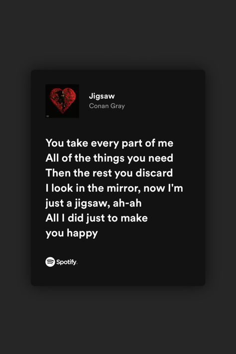 jigsaw spotify lyrics superache Jigsaw Lyrics, Spotify Lyrics, Music Taste, Favorite Lyrics, Conan Gray, Look In The Mirror, Literally Me, Singer Songwriter, Singers