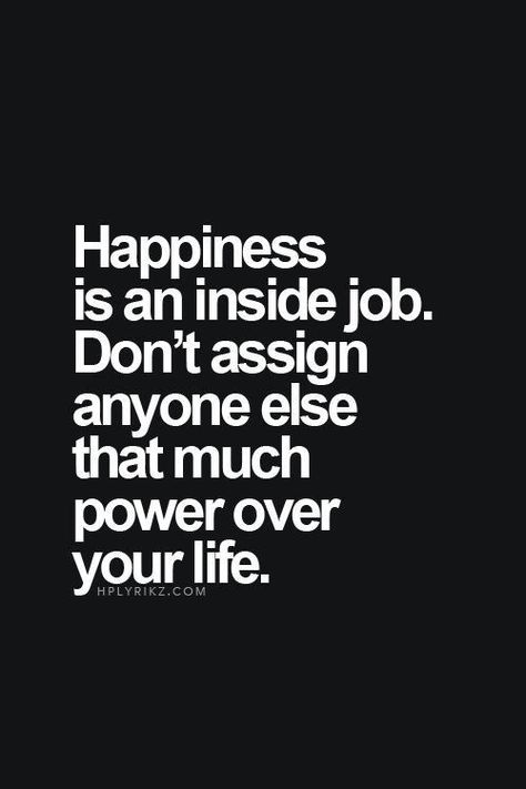 Don't let anyone be in control if your happiness. Fina Ord, Inside Job, Reality Check, Quotable Quotes, Happiness Is, Good Advice, The Words, Great Quotes, Cool Words