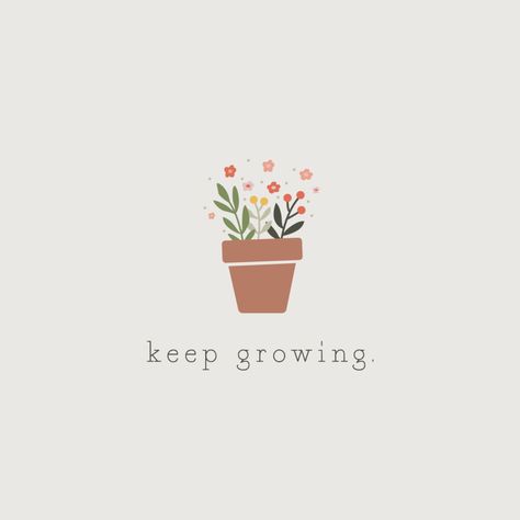 Plant Growth Quotes, Keep Growing Wallpaper, Cute Plant Wallpaper, Keep Growing Tattoo, Keep Growing Quotes, Grow Aesthetic, Grow Illustration, Grow Wallpaper, Grow Quotes