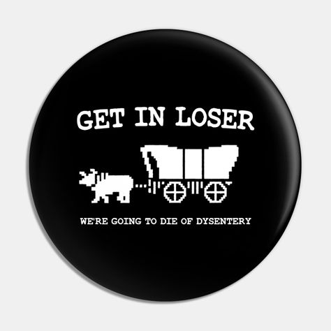 get in loser we're going to die of dysentery -- Choose from our vast selection of pins to match with your desired size to make the perfect custom pin. Pick your favorite: Movies, TV Shows, Art, and so much more! Available in small and large. Perfect to wear or to decorate your bag or backpack with. Art Patches, Silly Clothes, Get In Loser, Backpack Pins, Bag Pins, Cool Pins, Cute Pins, Button Pins, Custom Pins