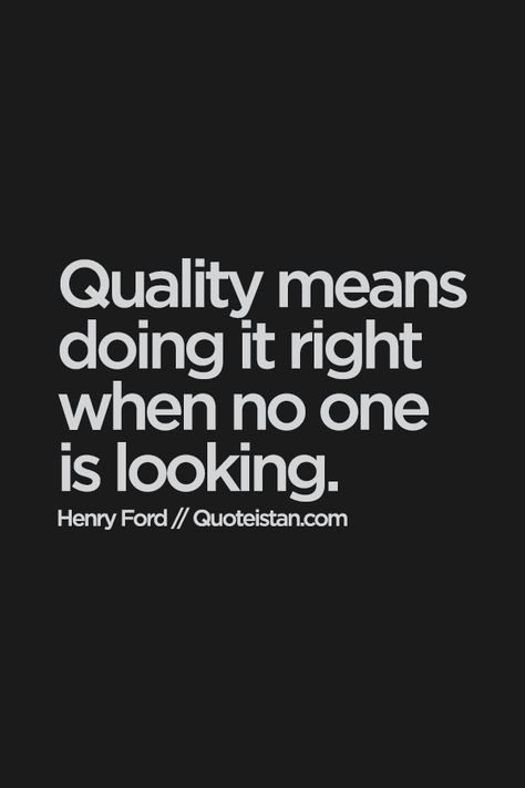 be of quality by doing things right, even if no one is looking... Quality Quotes, Henry Ford Quotes, Ford Quotes, Business Inspiration Quotes, Henry Ford, Work Quotes, Quotable Quotes, Design Quotes, A Quote