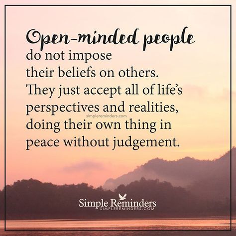 "Open-minded people do not impose their beliefs on others. They just accept all of life's perspectives and realities, doing their own thing in peace without judgement." — Unknown Author #SimpleReminders #SRN @bryantmcgill @jenniyoung_ #quote #openminded #impose #accept #judgmental #beliefs Simple Reminders, After Life, A Quote, Meaningful Quotes, Great Quotes, Wisdom Quotes, True Quotes, Inspirational Words, Wise Words