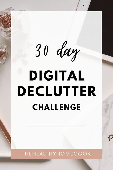 30 Day Digital Declutter Challenge – The Healthy Home Cook Digital Declutter, Declutter Challenge, Get Organized, Getting Organized, Declutter, Health Tips, 30 Day, Digital Files, Health