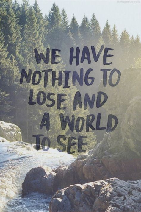 We Have Nothing To Lose And A World To See Shortest Quotes, Citation Nature, Nothing To Lose, Best Travel Quotes, Travel Quotes Inspirational, Super Quotes, Adventure Quotes, Trendy Quotes, Nature Quotes