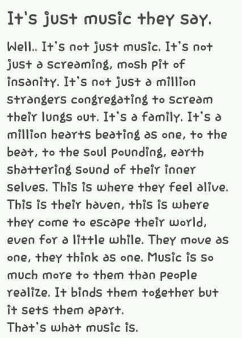 This is me Chloe saying this- >>This is true. For all my friends who think music is amazing and means so much to them (its not amazing. Music. Is. Everything. It's literally everything. And no you don't understand what it's like to think about Music every second of the day, all night etc because this explains me and everyone thinks I'm a *I QUOTE control freak*and nobody understands a control freak.) Just Music, Emo Teen, Army Family, Quotes Music, Band Quotes, Music Is My Escape, Band Geek, I'm With The Band, Emo Bands