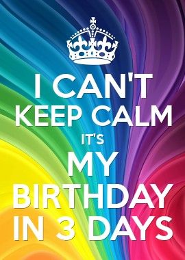 3 Days Till My Birthday, Keep Calm Its My Birthday, Spoiled Quotes, Keep Calm My Birthday, Buddah Doodles, Birthday Month Quotes, September Born, Birthday Illustration, Happy Birthday Wishes Quotes