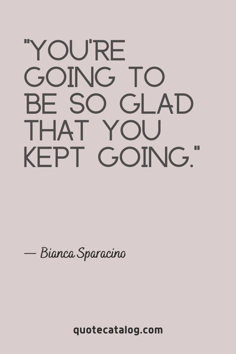 “You’re going to be so glad that you kept going.”— Bianca Sparacino | One day you’ll thank yourself for never giving up. A quote you can share with your audience on Instagram. Share it in your story, post and reels. A motivational quote about perseverance and determination. Keep goin and never give up on your dreams. This inspirational quote is all about change for the better and new beginnings. A quote for him and for her that inspires people to keep going and pursue happiness. You Are Going To Make It, Grad School Quotes Motivation, You Can Do Better Quotes, Quotes About The Future Inspirational, Quotes On The Future, Inspiration To Keep Going, Finals Motivation Quotes, Quotes For Perseverance, Quotes About Coming Back