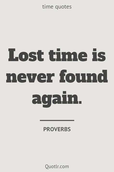 Quotes about time to help you with good time, hard time and that will activate your desire to change together with passing quickly, love relationships like this quote by Proverbs #quotes #time #love #passing #clocks #inspirational #management Value Of Time Quotes Inspirational, Time Is Up, Time Goes By Fast Quotes, Quotes On Time Value, Quotes About Time Passing Quickly, Time Quotes Clock, Time Changes Quotes, Short Proverbs, Fun Times Quotes