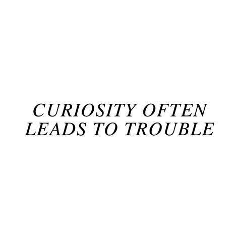 Quotes About Curiosity, The Fool Aesthetic, Martyr Aesthetic, Calliope Aesthetic, Curiosity Aesthetic, Trouble Aesthetic, Mute Aesthetic, Sunbearer Trials, Alice Kingsleigh