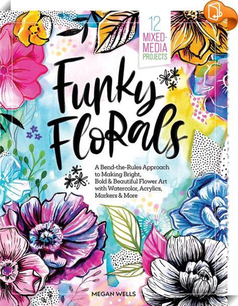 Funky Florals 
 :  A bend-the-rules approach to making bright, bold, and beautiful floral art! 

 
Join acclaimed artist, established author, and popular art instructor Megan Wells as she teaches you how to unlock your creative confidence and make expressive floral art using a wide variety of art materials. Through 12 captivating projects, you’ll go on a colorful mixed-media adventure where you’ll learn how to make art using watercolor, markers, acrylic paint, and more. 
 
The book be... Megan Wells, Watercolor Alcohol, Illustrated Flowers, Creative Confidence, Watercolor Markers, Creative Background, Eclectic Art, High School Art, Popular Art