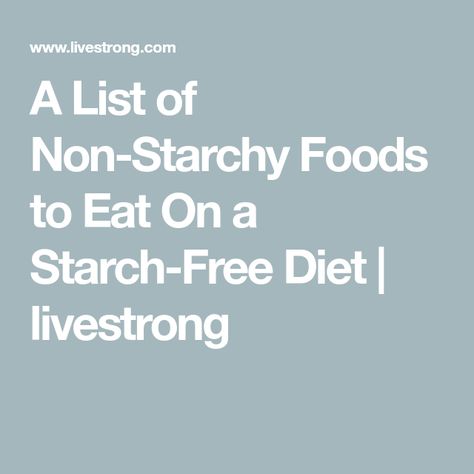 Starch Free Foods List, Low Starch Foods, Low Starch Vegetables List, Low Starch Diet, No Preservatives Diet, Low Starch Meals, Starch Foods List, Non Starchy Foods, Starch Free Meals